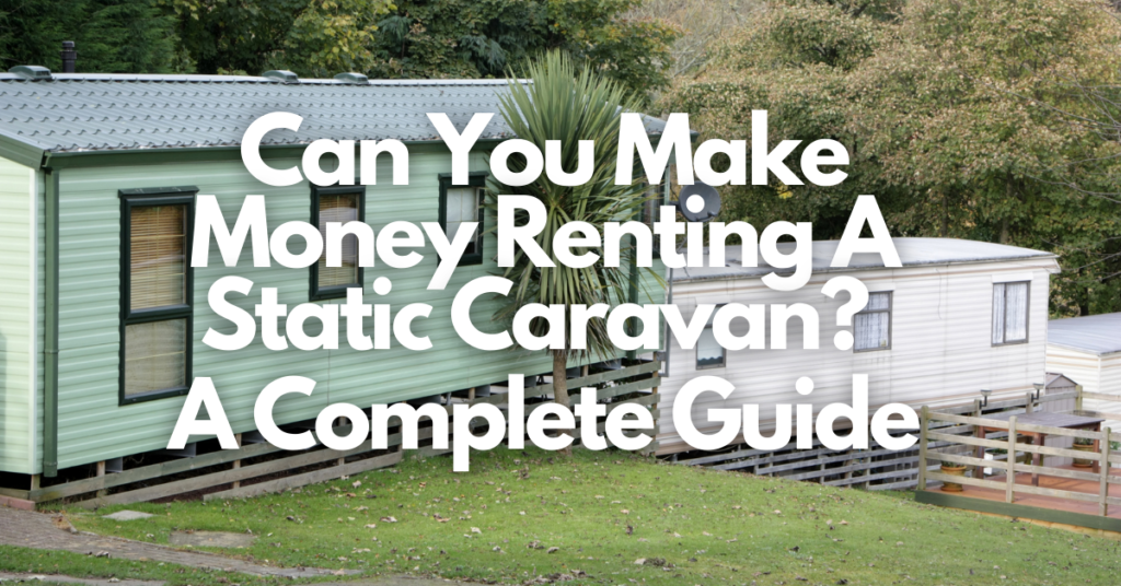 How Much Should I Charge For Renting Out My Static Caravan?